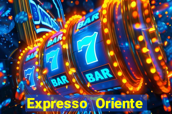 Expresso Oriente rota atual